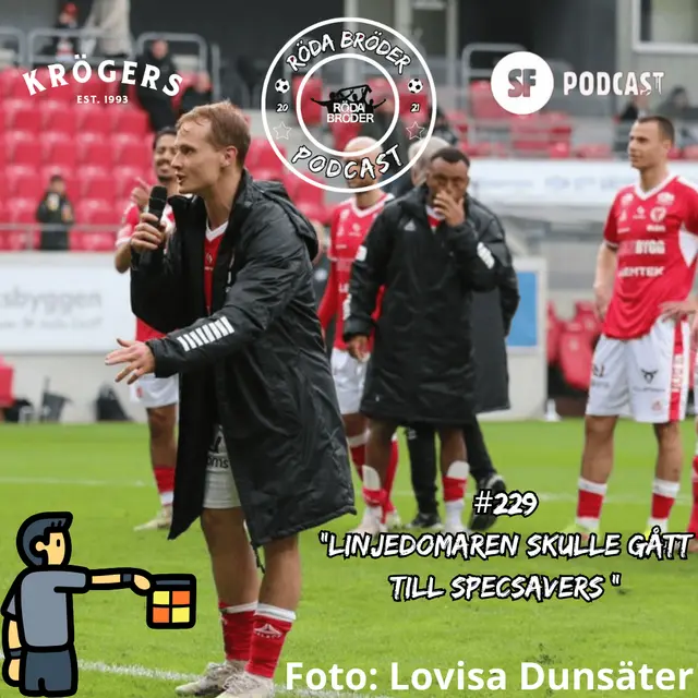 Röda Bröder Podcast # 229: "Linjedomaren skulle gått till Specsavers!"